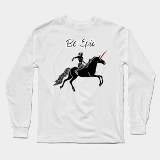 Be Epic Long Sleeve T-Shirt